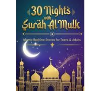 30 Nights with Surah Al Mulk | Islamic Bedtime Stories for Teens and Adults: Journey of Protection, Authentic Hadith, Quran Ayah, Reflections, Adhkars with Bedtime Dua and Dhikrs