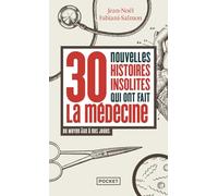 30 nouvelles histoires insolites qui ont fait l'histoire de la médecine: Du Moyen Age à nos jours