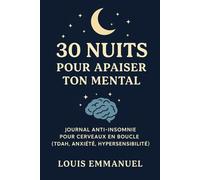 30 Nuits pour Apaiser ton Mental: Journal anti-insomnie pour cerveaux en boucle (TDAH, anxiété, hypersensibilité)