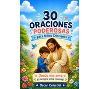 30 Oraciones poderosas para Niños Cristianos: Jesús me ama y siempre está conmigo: 4 (Historias de la Biblia para Niños)