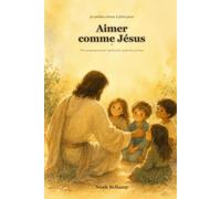 30 petites choses à faire pour aimer comme Jésus: Un compagnon jour après jour, pour les enfants de 5 à 8 ans