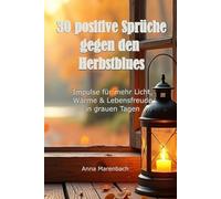 30 positive Sprüche gegen den Herbstblues: Impulse für mehr Licht, Wärme & Lebensfreude in grauen Tagen