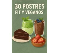 30 Postres Fit y Veganos: Disfruta!