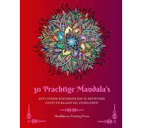 30 Prachtige Mandala's: Anti-stress kleurboek dat je artistieke geest en balans zal stimuleren