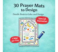 30 Prayer Mats to Design: A Creative Ramadan Doodle Book for Coloring and Designing Prayer Mats