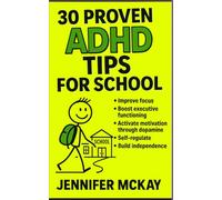 30 Proven ADHD Tips for School: Smart strategies to help ADHD students focus, self-regulate, and succeed