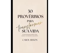 30 Provérbios Para Transformar Sua Vida: Um devocional para acalmar a alma, fortalecer a fé e iluminar o seu caminho (Provérbios para Vida)