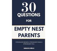 30 Questions for Empty Nest Parents: A Nightly Guide to Overcoming Grief, Reclaiming Your Identity, and Designing a Vibrant Second Act After Your Kids Leave Home