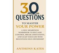 30 Questions to Master Your Power: Reclaim Control, Break Limitations, and Lead Your Life with Relentless Self-Ownership (30 Questions Inner Work Series)