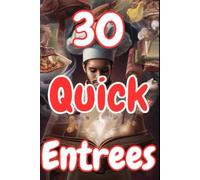 30 Quick Entrees (Quick Recipes)