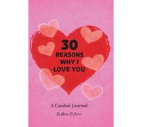 30 Reasons Why I Love You: A Guided Fill-In Journal for Couples, Love Notes, and Meaningful Gifts for Valentine’s Day and Anniversaries