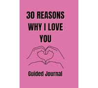 30 Reasons Why I Love You: A Romantic Guided Journal & Keepsake Gift for Couples, Partners & Soulmates