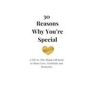30 Reasons Why You’re Special: A Fill-In-The-Blank Gift Book to Share Love, Gratitude and Memories