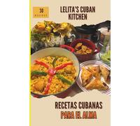 30 Recetas Cubanas del alma: Lelita’s Cuban kitchen