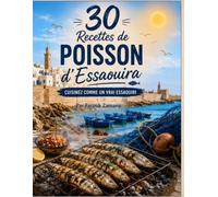 30 Recettes de Poisson d'Essaouira: Cuisinez comme un vrai Essaouiri - Tradition et saveurs de l'Atlantique