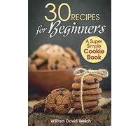 30 Recipes for Beginners: A Super Simple Cookie Book (Ready, Set, Bake)