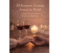 30 Romantic Evenings Around the World: A Journey Through Intimacy, Presence, and Shared Time