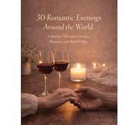 30 Romantic Evenings Around the World: A Journey Through Intimacy, Presence, and Shared Time
