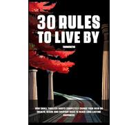 30 Rules To Live By: How Small Timeless Habits Completely Change Your View On Wealth, Desire And Everyday Vices To Reach Long-Lasting Happiness (Stoicism Mastery)