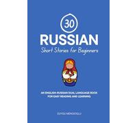 30 Russian Short Stories for Beginners: An English-Russian Dual-Language Book for Easy Reading and Learning (Dual-Language Short Stories for Beginners)