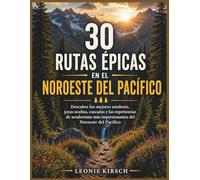30 Rutas Épicas en el Noroeste del Pacífico: Descubre los mejores senderos, joyas ocultas, cascadas y las experiencias de senderismo más impresionantes del Noroeste del Pacífico