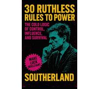 30 Ruthless Rules to Power: The Cold Logic of Control, Influence, and Survival: The Brutal Blueprint for Power, Control, and Ruthless Strategic Dominance: 21 (The Succession Collection)