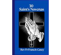 30 Saint's Novenas: Unlock Divine Grace: 30 Powerful Novenas to Heal, Protect, and Strengthen Your Faith (Favorite Novena)