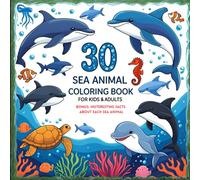 30 Sea Animal Coloring book with interesting facts about each creatures: A perfect fun & learning opportunity for kids & adults