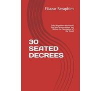 30 SEATED DECREES: Daily Alignment with What God Has Written About You Before the Foundation of the World