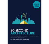 30-Second Architecture: The 50 Most Signicant Principles and Styles in Architecture, each Explained in Half a Minute
