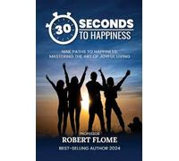 30 Seconds To Happiness: A Guide To Instant Happiness