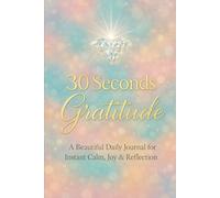 30 Seconds to Peace: A Beautiful Guide for Quick Gratitude, Balance & Calm