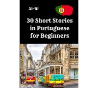 30 Short Stories in Portuguese for Beginners A1-B1: Read and Improve Your Portuguese with 30 Engaging Short Stories - Each Story Includes 4 ... Reading Practice, and Language Learners.