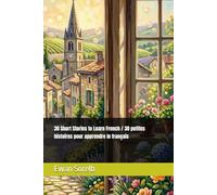 30 Short Stories to Learn French / 30 petites histoires pour apprendre le français