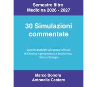 30 Simulazioni commentate per il Semestre Filtro 2026-2027: Quesiti di Chimica, Fisica e Biologia analoghi alle prove ufficiali