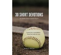 30 Softball Devotions for Middle School Girls: Building Confidence, Character, and Faith On & Off the Field
