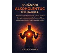30-tägiger Alkoholentzug für Männer: Brechen Sie die Gewohnheit, tanken Sie neue Energie und gewinnen Sie in einem Monat wieder die Kontrolle über Ihr Leben zurück.