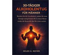 30-tägiger Alkoholentzug für Männer: Brechen Sie die Gewohnheit, tanken Sie neue Energie und gewinnen Sie in einem Monat wieder die Kontrolle über Ihr Leben zurück.