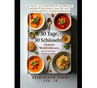 30 Tage, 30 Schüsseln: Globales Wohlfühlessen, das Sie mit einem Löffel essen können