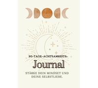 30 Tage Achtsamkeits Journal: Deine Reise für mehr Selbstliebe, Dankbarkeit und Achtsamkeit