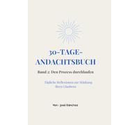 30-TAGE-ANDACHTSBUCH: Band 2: Den Prozess durchlaufen (30 Tage Andacht: Spirituelle Reise)