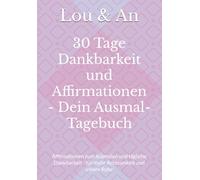 30 Tage Dankbarkeit und Affirmationen - Dein Ausmal-Tagebuch mit Vision Board für jeden Tag: Affirmationen zum Ausmalen und tägliche Dankbarkeit - für mehr Achtsamkeit und innere Ruhe