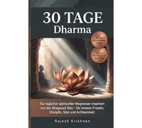 30 Tage Dharma: Ein täglicher spiritueller Wegweiser inspiriert von der Bhagavad Gita - für inneren Frieden, Disziplin, Sinn und Achtsamkeit.