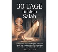 30 Tage für dein Salah: Ein praktischer islamischer Ratgeber für besseres Gebet, mehr Disziplin, mehr Khushu und einen stärkeren Iman - mit täglichen Gewohnheiten.