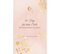 30 Tage für deine Seele - Dein Iman-Reset als Frau: Wenn deine Seele nach mehr verlangt