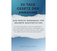30 Tage Gesetz der Annahme - Das Praxis-Workbook für gelebte Manifestation: Du entscheidest, was du erfährst - mit täglichen Impulsen, Übungen und ... Leben in Liebe, Reichtum und Gesundheit