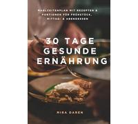 30 Tage gesunde Ernährung: Leckere Rezepte für jeden Tag mit Kalorienangaben