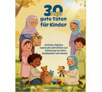 30 Tage gute Taten für Kinder: Islamisches Aktivitätsbuch für muslimische Kinder 6-10 Jahre | Ramadan Geschenk | Charakterbildung durch Dankbarkeit ... Förderung von Güte, Dankbarkeit und Glaube