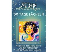 30 Tage Lächeln - Das perfekte Geschenk für Weihnachten und Geburtstag und jeden Anlass: Verändere deine Perspektive und dein Wohlbefinden mit der Macht eines Lächelns