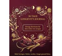 30-Tage Longevity-Journal - Bewegung & Kraft: Mehr bewegen, stärker werden, länger gesund bleiben - Dein Monats-Tracker mit täglichen Impulsen & ... - Dein Weg zu mehr Gesundheit und Vitalität)